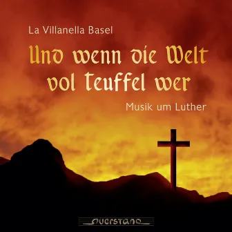 Und wenn die Welt vol teuffel wer (Musik um Luther) by La Villanella Basel