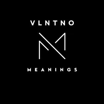 MEANINGS by VLNTNO