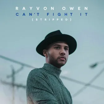 Can't Fight It (Stripped) by Rayvon Owen