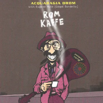 Rom Kaffe [With Eugene Hütz (Gogol Bordello)] by Acquaragia Drom