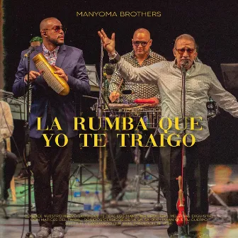 La Rumba Que Yo Te Traigo by Manyoma Brothers