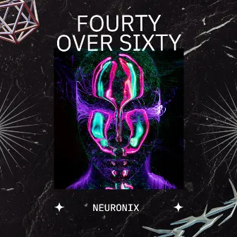 Fourty over Sixty by Neuronix