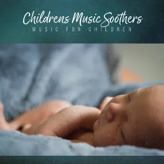 Childrens Music Soothers by Music for Children