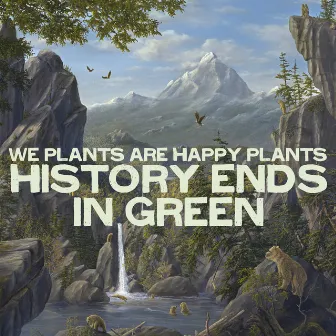 History Ends in Green by We Plants Are Happy Plants