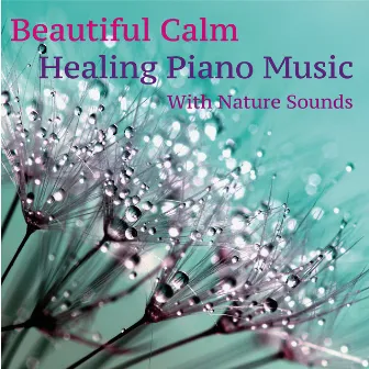 Beautiful Calm Healing Piano Music with Nature Sounds by Mila