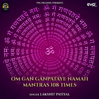 Om Gan Ganpataye Namah Mantras 108 Times by Lakshit Patiyal