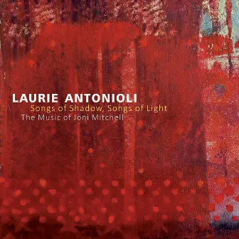 Songs of Shadow, Songs of Light by Laurie Antonioli