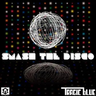 Smash The Disco by Tragic Blue