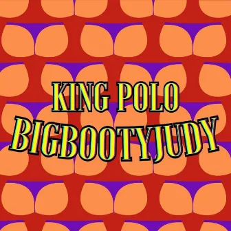 BIGBOOTYJUDY by King Polo