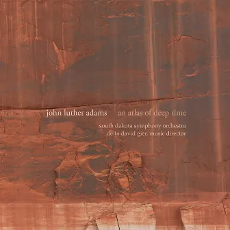 John Luther Adams: An Atlas of Deep Time by Delta David Gier