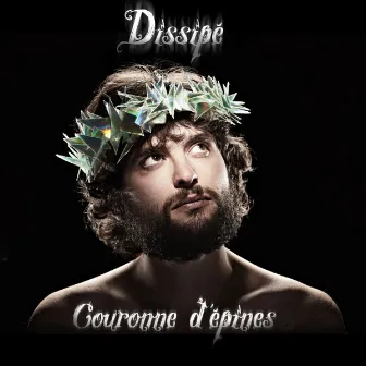 Couronne d'épines (feat. Yann Marguet, Vilo, Cheaks & Amélie) by Dissipé