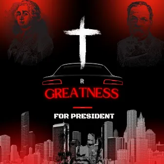 Greatness for President by Greatness