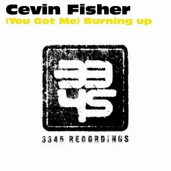 (You Got Me) Burning Up by Cevin Fisher