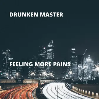 Feeling More Pains by Drunken Master