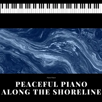 Peaceful Piano Along the Shoreline by Piano Waves