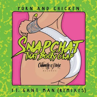 Snapchat That Booty Clap (feat. DJ Gant-Man) [Remixes] by Porn and Chicken