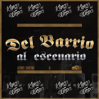 Del Barrio al Escenario by Kings del Wepa