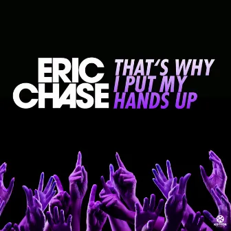 That's Why I Put My Hands Up by Eric Chase