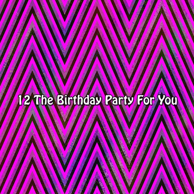 12 The Birthday Party For You