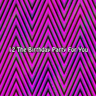 12 The Birthday Party For You by Happy Birthday