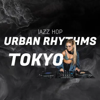 Jazz Hop Urban Rhythms Tokyo by Lofi Beats Cafe