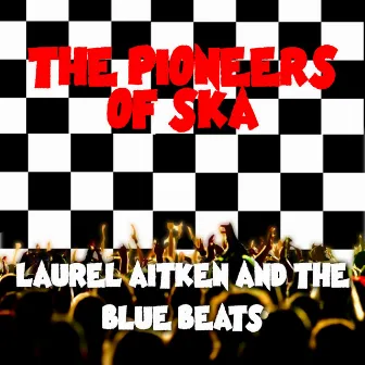 The Pioneers of Ska by Laurel Aitken & The Blue Beats