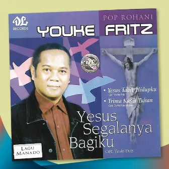 Yesus Segalanya Bagiku by Youke Fritz