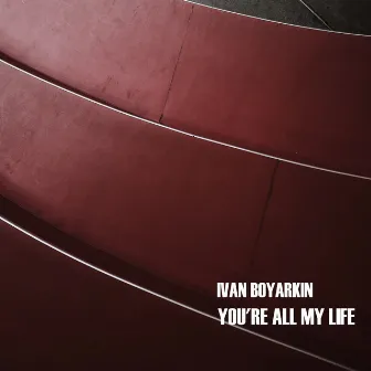 You're All My Life by Ivan Boyarkin