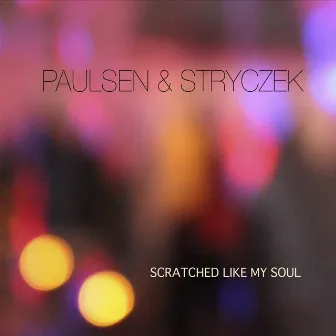 Scratched Like My Soul by Paulsen & Stryczek