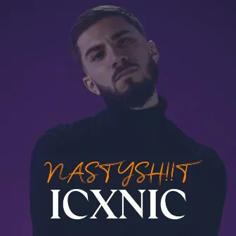 ICXNIC by NASTYSH!!T