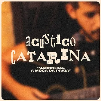 Marcolina, a Moça da Praia (Acústico) by Catarina Von Bora