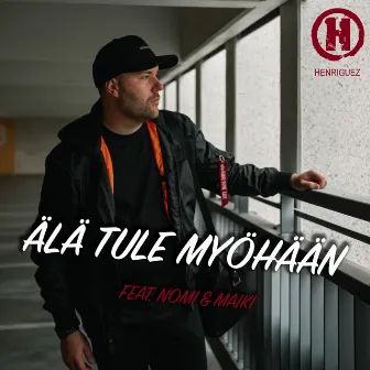 Älä tule myöhään (feat. Nomi & Maiki) by Henriguez