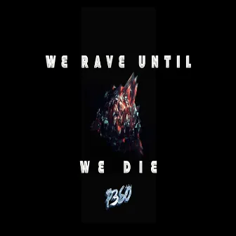 We Rave Until We Die by P3SO