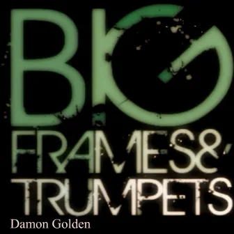 BigFramesandTrumpets by Damon Golden