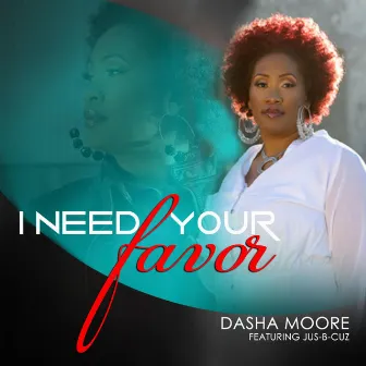 I Need Your Favor (feat. Jus-B-Cuz) by Dasha Moore