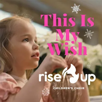 This Is My Wish by Rise Up Children's Choir