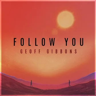 Follow You by Geoff Gibbons