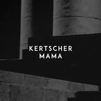 Mama by KERTSCHER