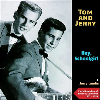 Hey, Schoolgirl (Early Recordings of Simon and Garfunkel 1957 - 1959) by Jerry Landis