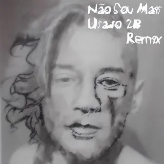 Não Sou Mais Usado (2B Remix) by Luz Renato