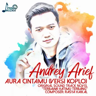 Aura Cintamu (Original Soundtrack Novel Terbawa Hatimu Terbang) [Versi Koplo] by Andrey Arief