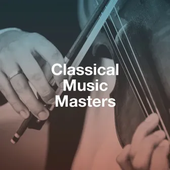 Classical Music Masters by Relaxing Classical Music For Studying