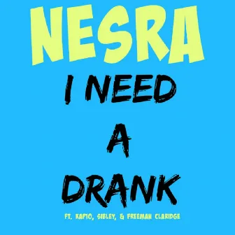 I Need a Drank by Nesra