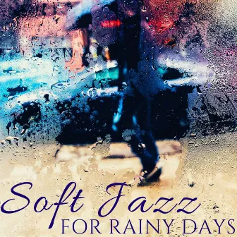 Soft Jazz for Rainy Days: Bossa Nova Instrumental Music for Work, Relax & Study by Unknown Artist