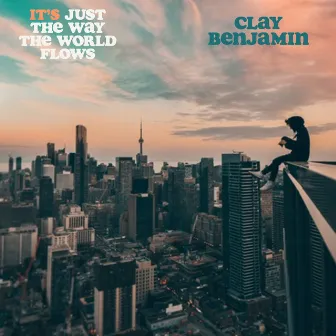 It's Just the Way the World Flows by Clay Benjamin