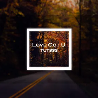 Love Got U by Tutsss