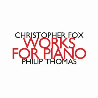 Christopher Fox: Works for Piano by Philip Thomas