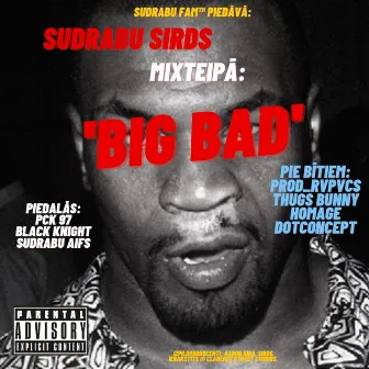 BIG BAD by Sudrabu Sirds