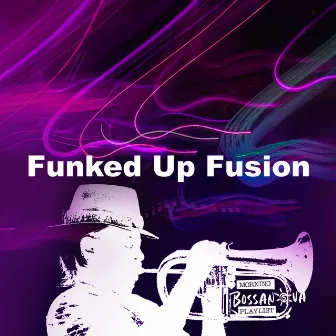 Funked Up Fusion by Morning Bossanova Playlist