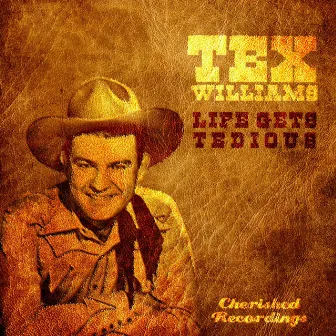 Life Gets Tedious by Tex Williams